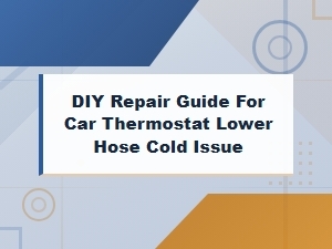 Diy Car Thermostat Lower Hose Cold Fix and Repair Guide