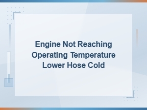 Thermostat Stuck Open: Engine Not Reaching Operating Temperature and Cold Lower Hose Diagnosis