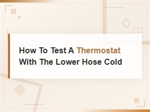 How to Test a Thermostat Using the Cold Lower Hose Method